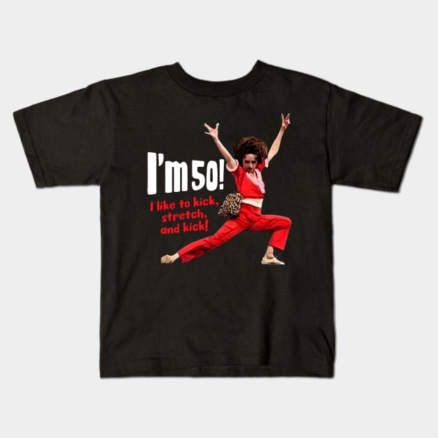 Sally Omalley - I'm 50 i like to kick, streth, and kick! Kids T-Shirt by DurenOys